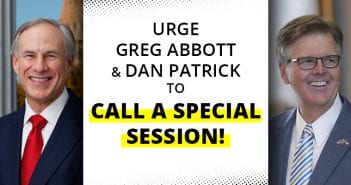 Urge Gov. Abbott and Lt. Gov. Patrick to call a special session!
